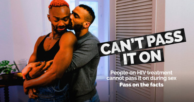 People living with HIV who are on treatment can’t pass it on during sex. People living with HIV who are on treatment can’t pass it on during sex.